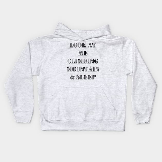 Look At Me Climbing And Sleeping Kids Hoodie by Climbinghub